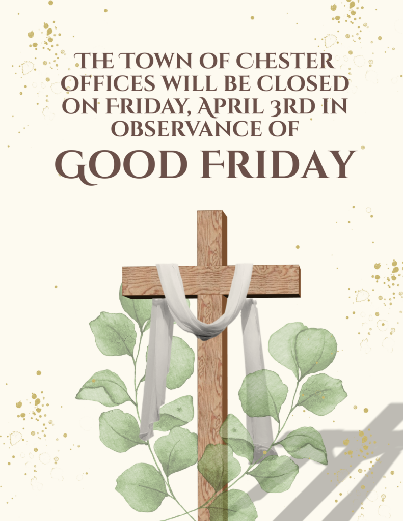 The Town of Chester offices will be closed April 3rd