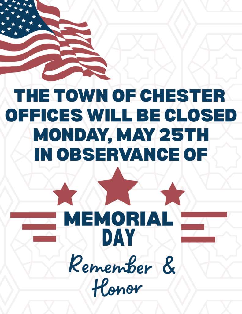 The Town of Chester offices will be closed for memorial day
